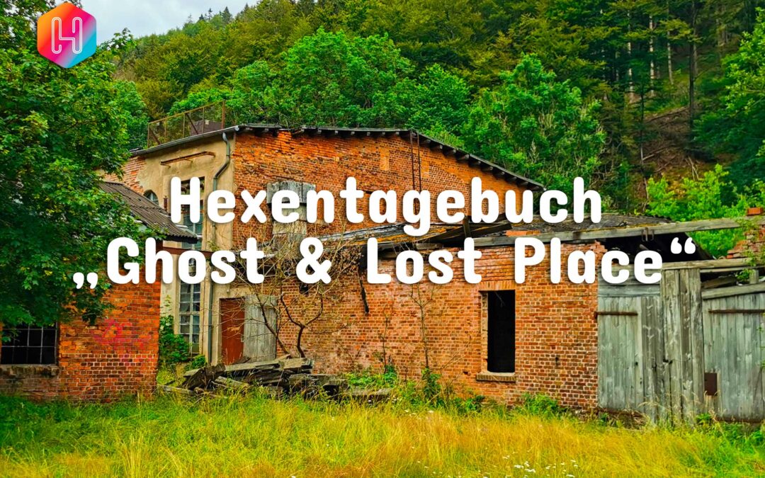 Hexentagebuch 📓 Kontakt zu Geistern 👻 „Lost Place“ im Harz