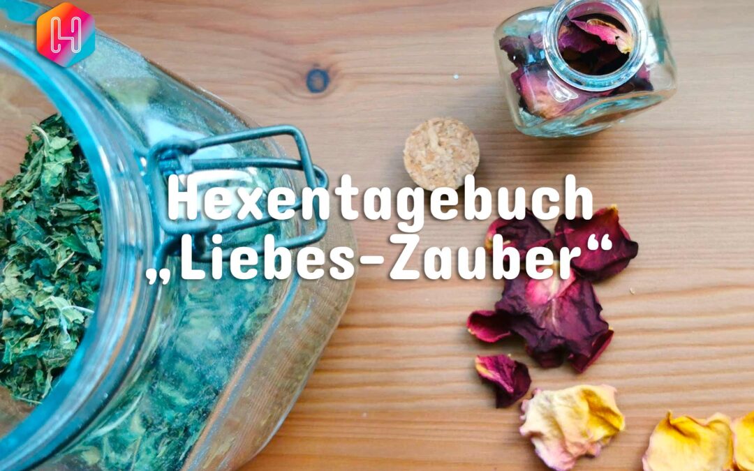 Hexentagebuch 📓 Liebes Zauber 💕 “Liebe gedeihe”